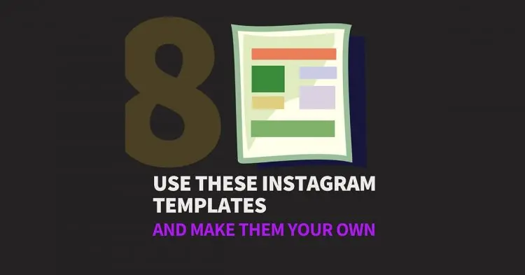 Use These 8 Instagram Templates And Make Them Your Own