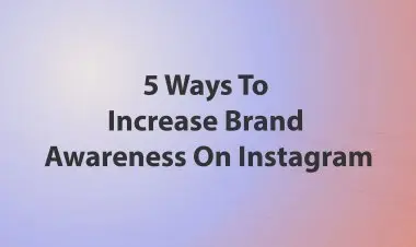 5 Ways To Increase Brand Awareness On Instagram