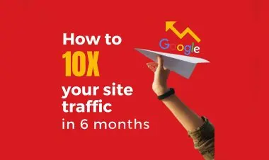 10x Your Website Traffic In 6 Months