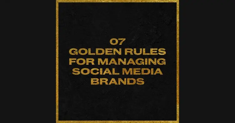 7 Golden Rules For Managing Social Media Brands