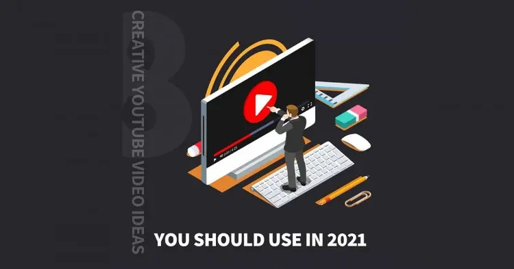 8 Creative Youtube Video Ideas You Should Use In 2021