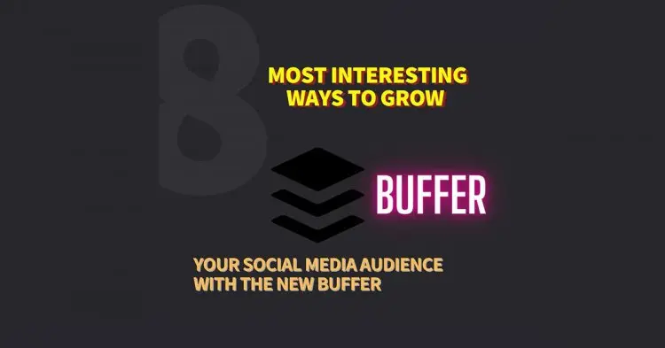 Most Interesting Ways To Grow Your Social Media Audience With The New Buffer.