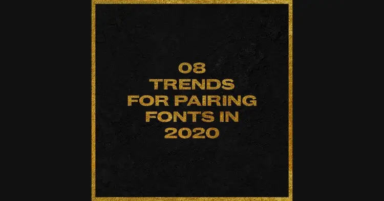 08 Trends For Pairing Fonts In 2020.