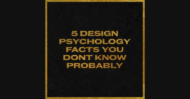 5 Design Psychology Facts You Don’t Know Probably