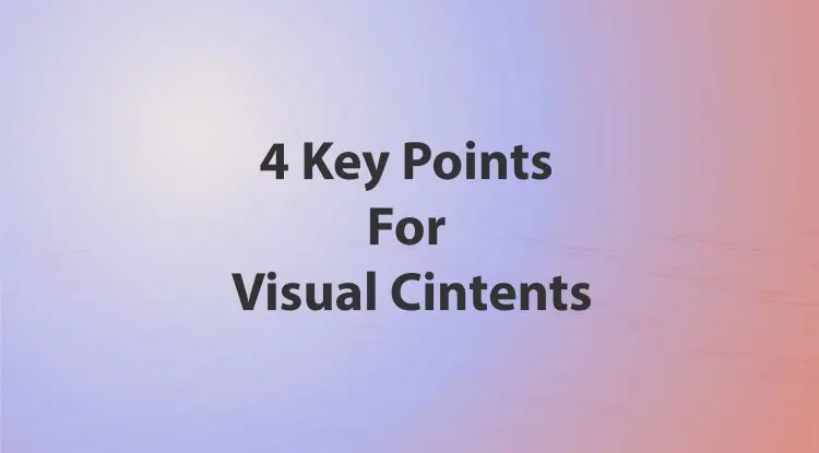 4 Key Points For Visual Cintents