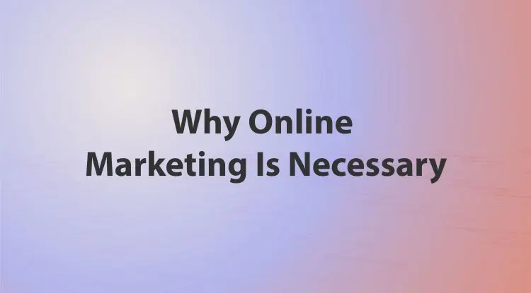 Why Online Marketing Is Necessary
