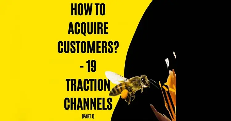How To Acquire Customers? -19 Traction Channels Part 1