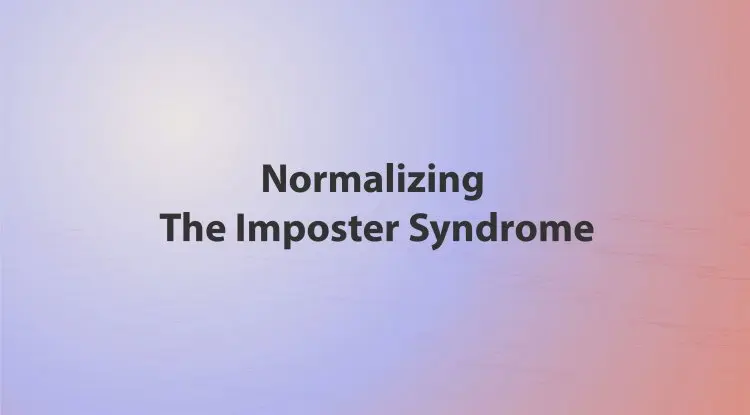 Normalizing The Imposter Syndrome