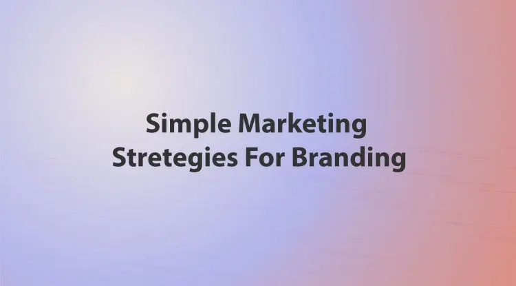 Simple Marketing  Stretegies For Branding